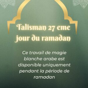 Talismans de protection du 27 ème jour du ramadan pour la chance (N°4704)