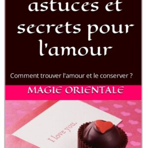 50 Astuces, secrets et recettes pour l'amour