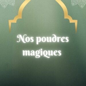 Nos poudres magiques