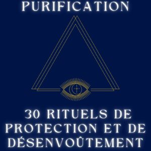 "Le Guide de Purification : 30 Rituels de Protection et de Désenvoûtement"